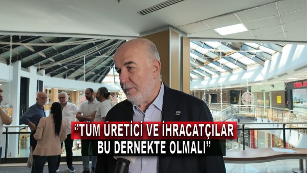 Tüm Üretici ve İhracatçılar Bu Dernekte Olmalı